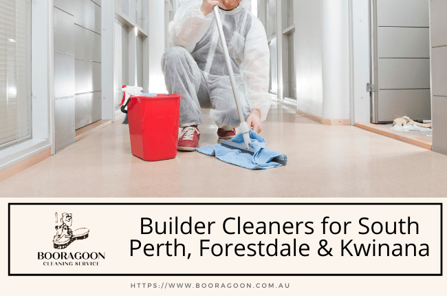 Builder Cleaners for South Perth, Forestdale and Kwinana